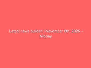 Latest news bulletin | November 8th, 2025 – Midday