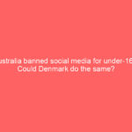 Australia banned social media for under-16s. Could Denmark do the same?