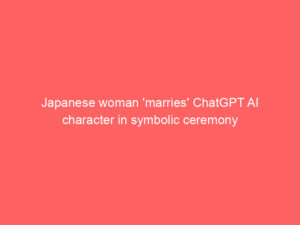 Japanese woman ‘marries’ ChatGPT AI character in symbolic ceremony